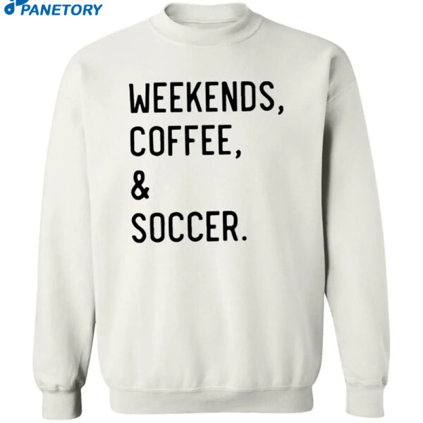 Weekend Coffee And Soccer Shirt