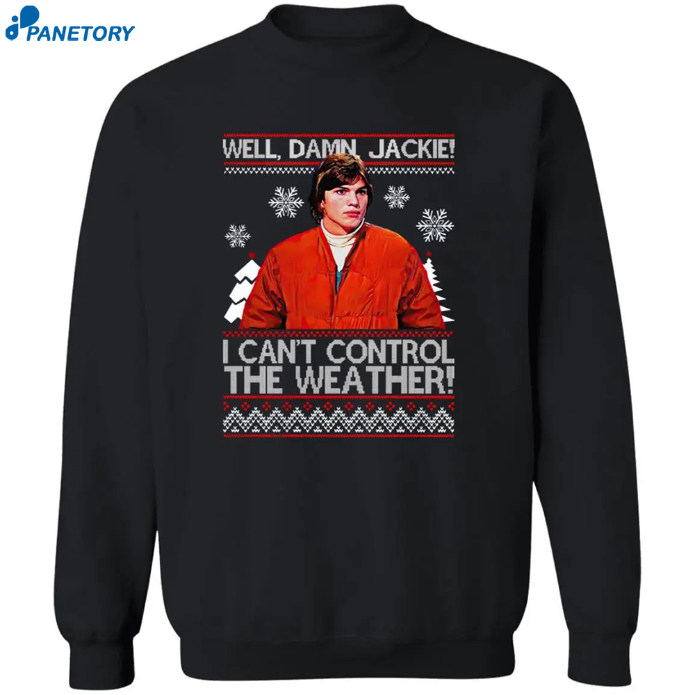 Well Damn Jackie I Cant Control The Weather Christmas Sweater