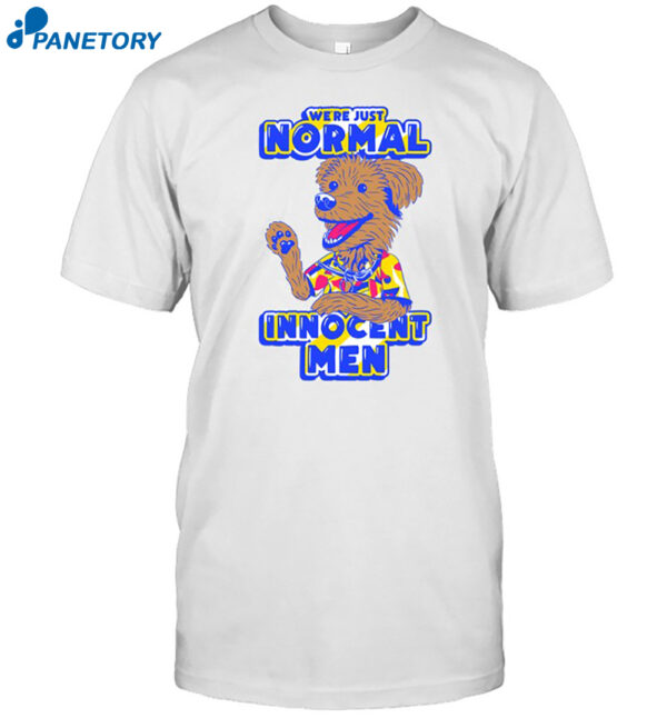 We'Re Just Normal Innocent Men Shirt