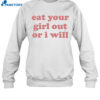 Eat Your Girl Out Or I Will Shirt 1