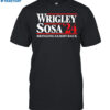 Wrigley Sosa Bringing Sammy Back In 2024 Shirt