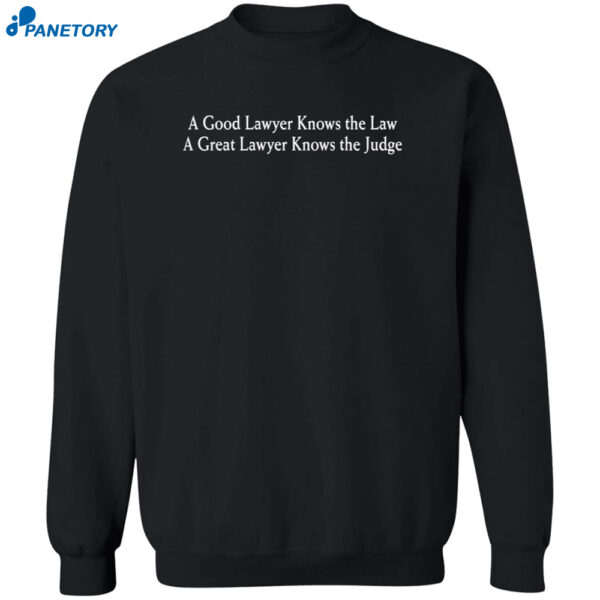A Good Lawyer Knows The Law A Great Lawyer Knows The Judge T Shirt