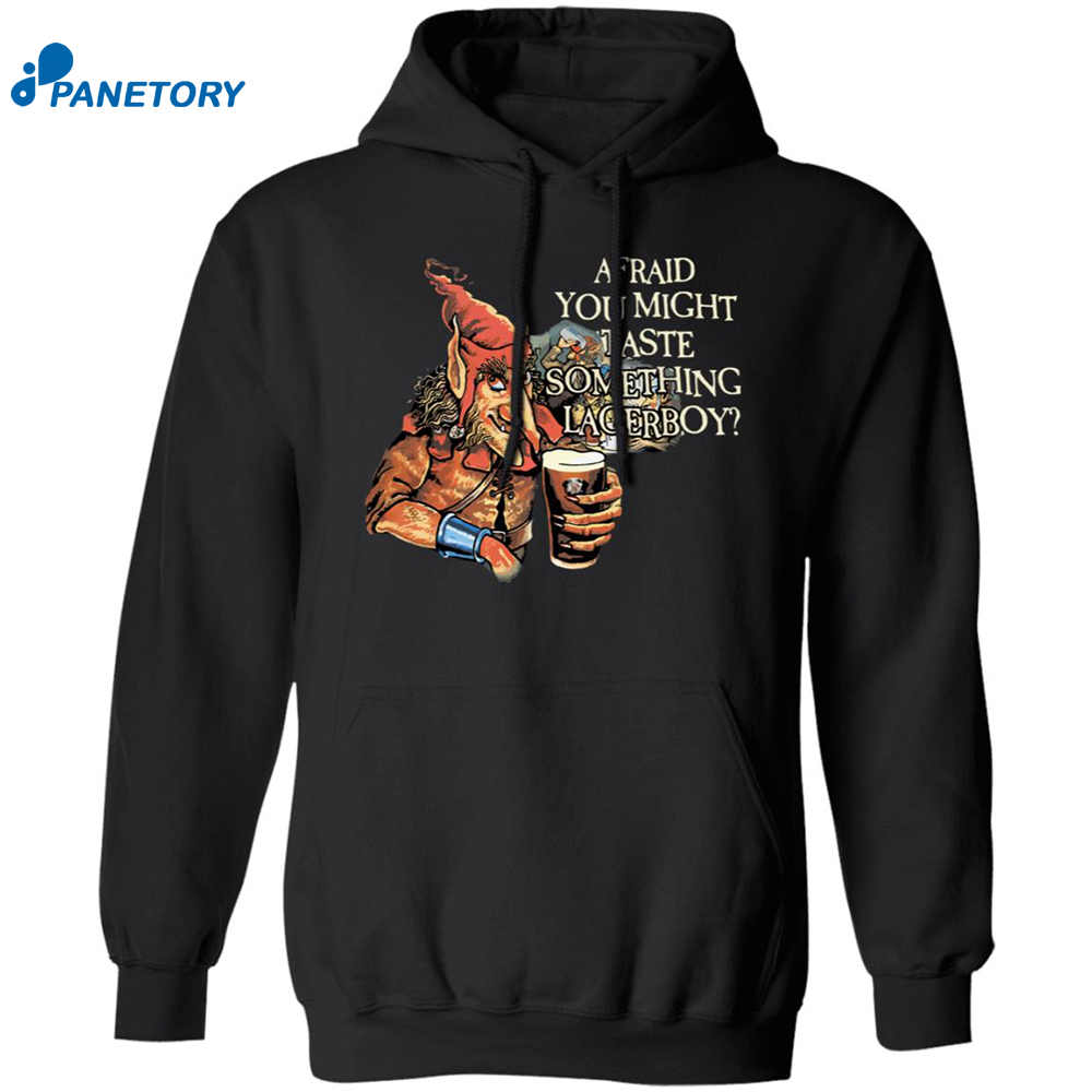 Afraid You Might Taste Something Lagerboy Shirt 7 Afraid You Might Taste Something Lagerboy Shirt 1