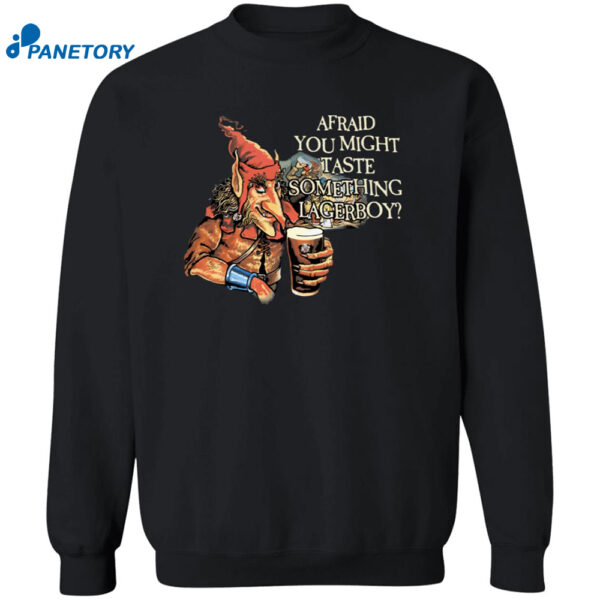 Afraid You Might Taste Something Lagerboy Shirt