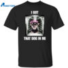 Alana Lintao I Got That Dog In Me Shirt