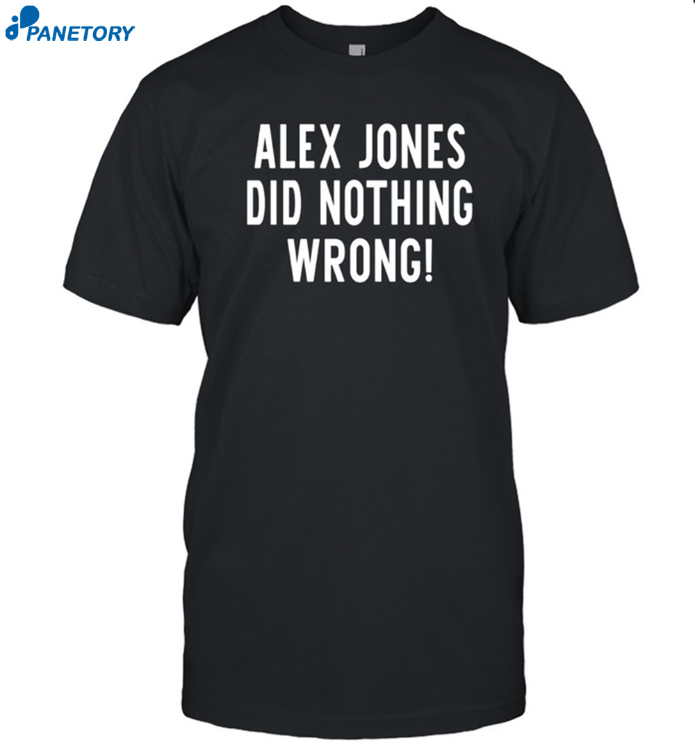 Alex Jones Did Nothing Wrong Shirt 8 Alex Jones Did Nothing Wrong Shirt