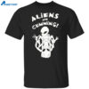 Aliens Are Cumming Shirt