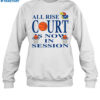 All Rise Court Is Now In Session Shirt 1