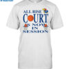 All Rise Court Is Now In Session Shirt