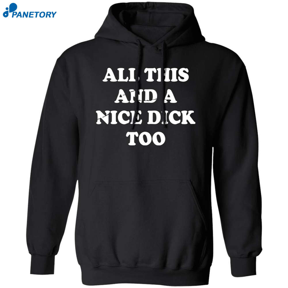 All This And A Nice Dick Too Shirt 7 All This And A Nice Dick Too Shirt 1
