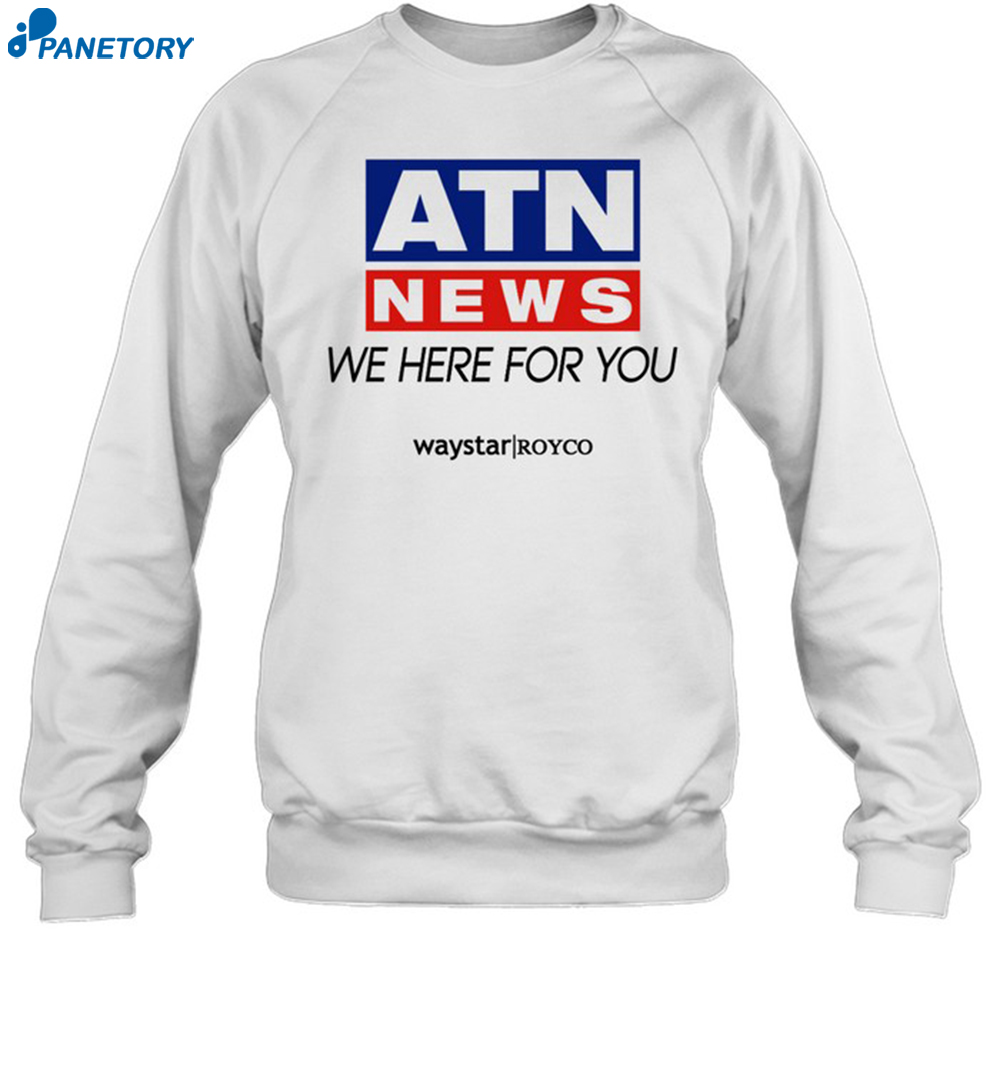Atn News We Here For You Shirt 6 Atn News We Here For You Shirt 1