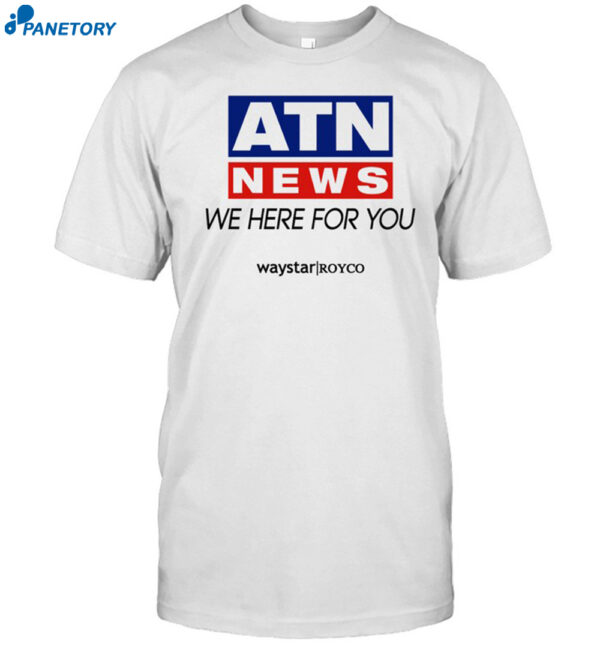 Atn News We Here For You Shirt