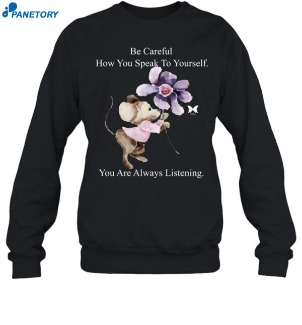 Be Careful How You Can Speak To Yourself You Are Always Listening Shirt