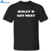 Belal Muhammad Bully B Got Next Shirt