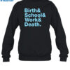 Birth & School & Work & Death Shirt 1