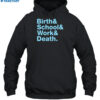 Birth & School & Work & Death Shirt 2