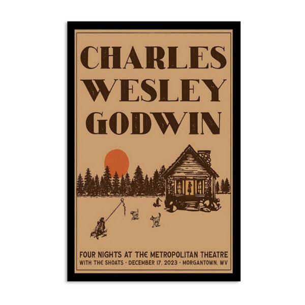 Charles Wesley Godwin December 17 2023 Morgantown Wv Metropolitan Theatre Poster