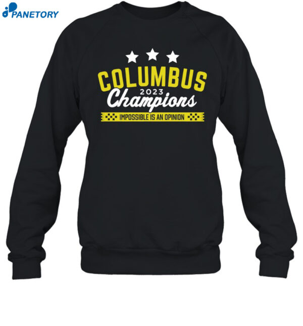 Columbus 2023 Champions Impossible Is An Opinion Shirt