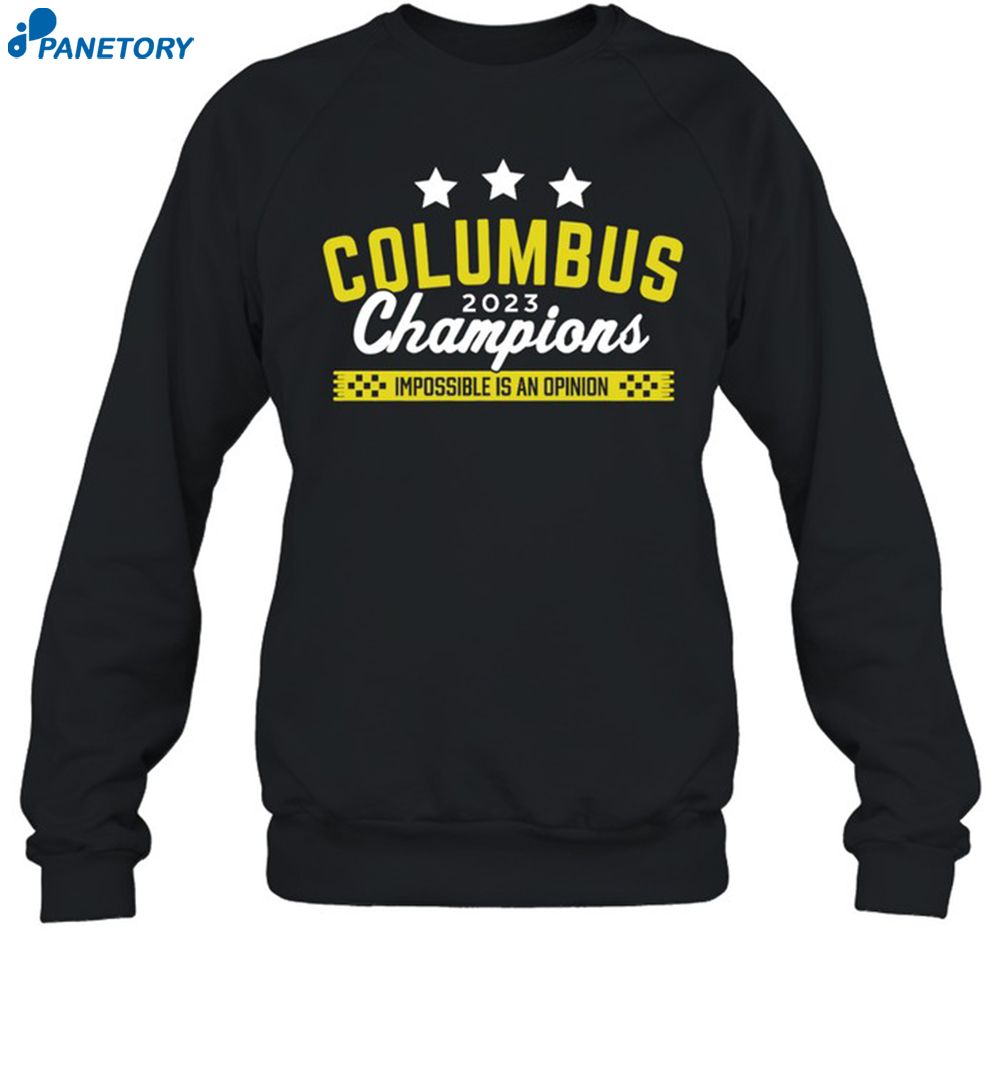 Columbus 2023 Champions Impossible Is An Opinion Shirt 6 Columbus 2023 Champions Impossible Is An Opinion Shirt 1