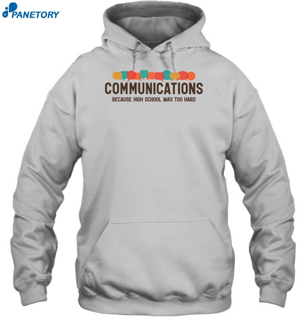 Communications Becauce High School Was Too Hard Shirt 7 Communications Becauce High School Was Too Hard Shirt 2