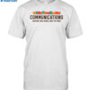 Communications Becauce High School Was Too Hard Shirt