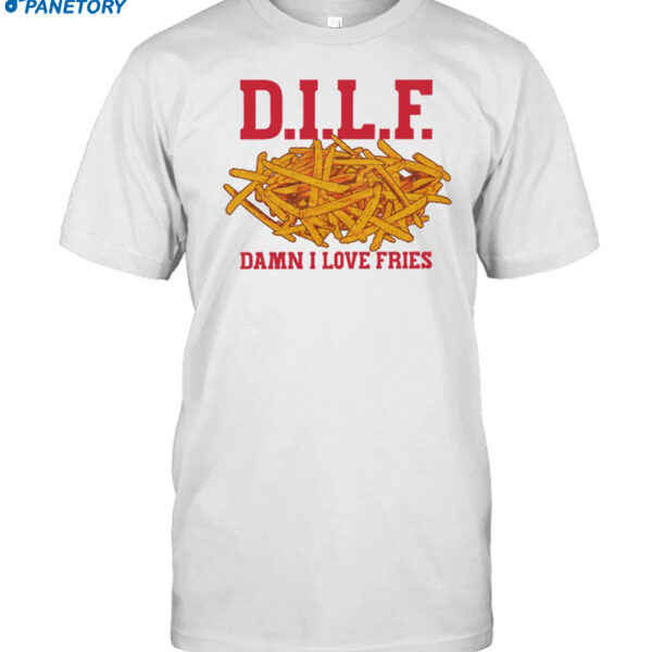 D.i.l.f Damn I Love Fries Shirt