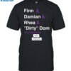 Finn & Damian & Rhea & Dirty Dom And Rtruth Shirt