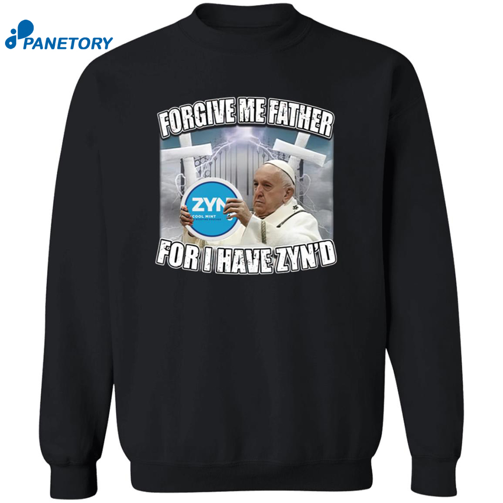 Forgive Me Father For I Have Zyned Shirt 6 Forgive Me Father For I Have Zyned Shirt 2