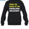 From The River To The Kushelaima Shelachem Shirt 1