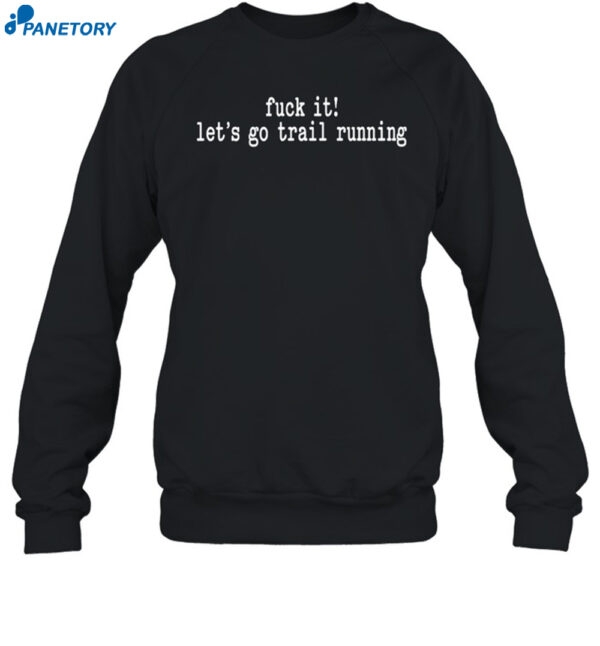 Fuck It Let'S Go Trail Running Shirt