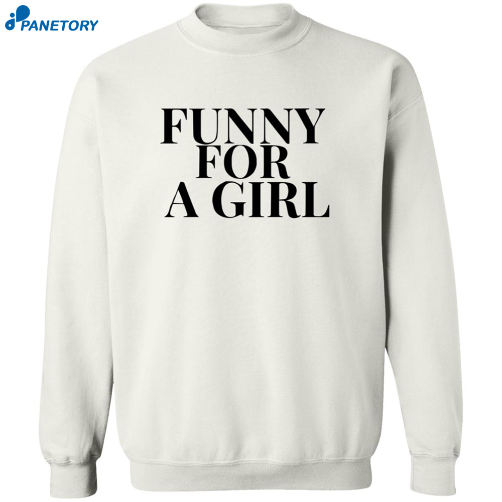 Funny For A Girl Sweatshirt 6 Funny For A Girl Sweatshirt 2