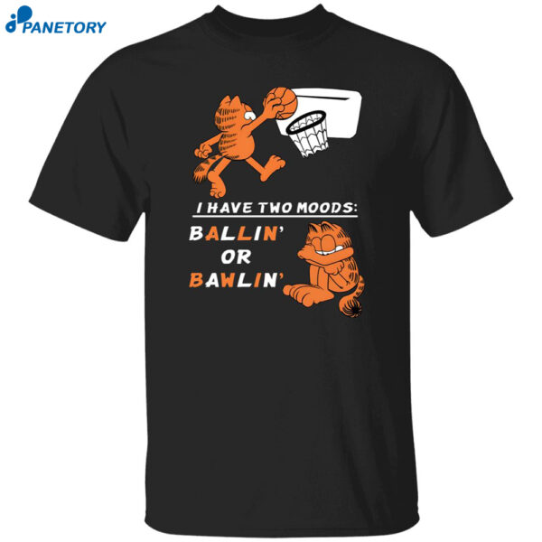 Garfield I Have Two Moods Ballin' Or Bawlin' Shirt