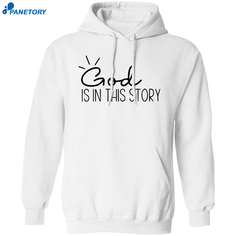 God Is In This Story Sweatshirt 7 God Is In This Story Sweatshirt 1