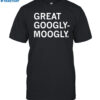 Great Googly-moogly Shirt