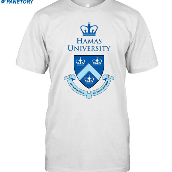 Hamas University In Our School We Breed Hatred Shirt