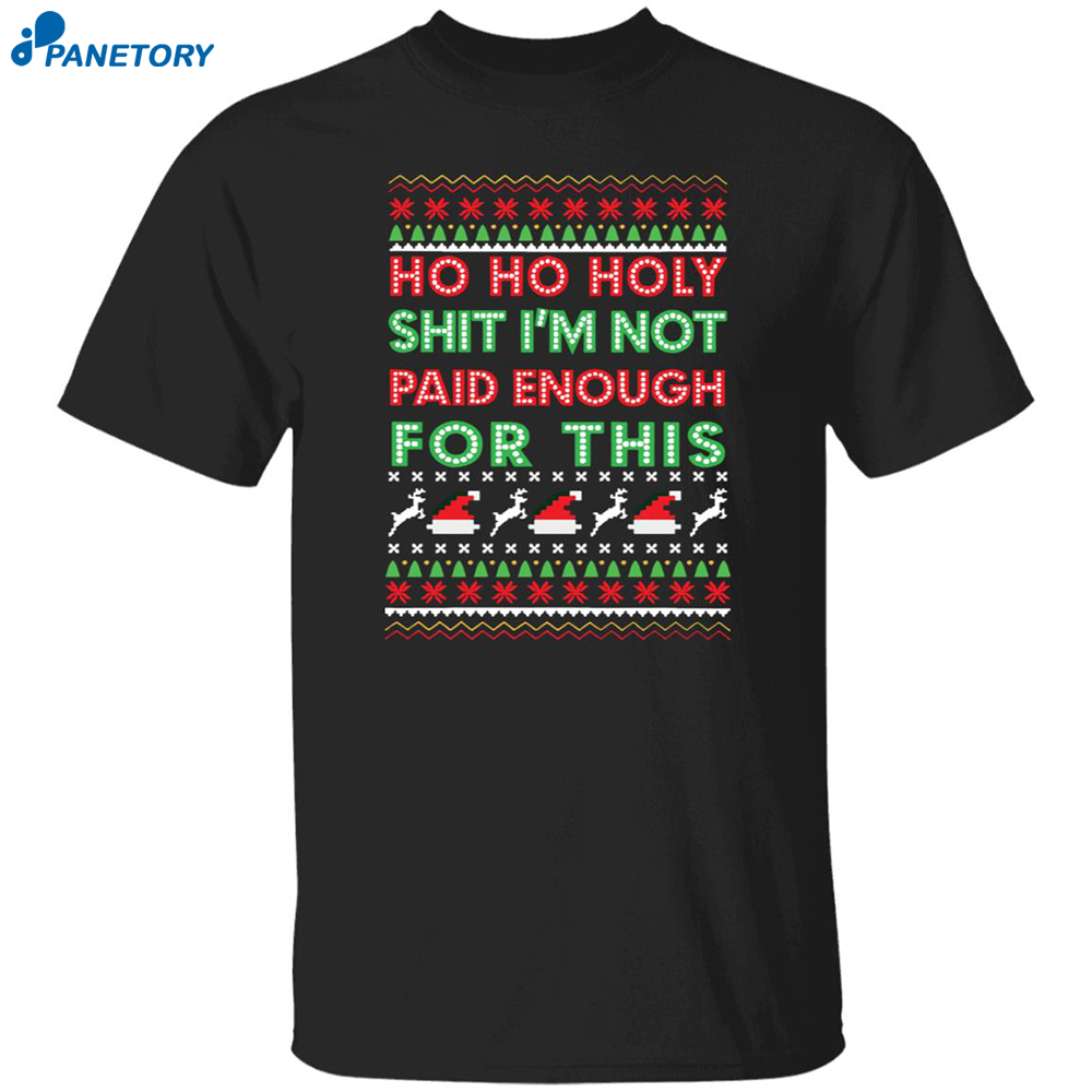 Ho Ho Holy Shit I'm Not Paid Enough For This Christmas Sweatshirt 8 Ho Ho Holy Shit I’m Not Paid Enough For This Christmas Sweatshirt 1