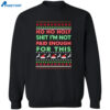 Ho Ho Holy Shit I’m Not Paid Enough For This Christmas Sweatshirt