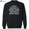 I Don’t Believe In Zodiac Signs I Believe In Good Pussy Shirt 2