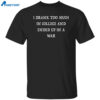 I Drank Too Much In College And Ended Up In A War Shirt