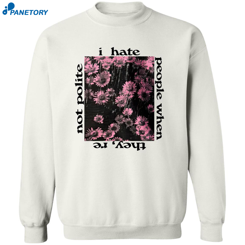 I Hate People When They're Not Polite Shirt 6 I Hate People When They’re Not Polite Shirt 2