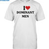 I Heart Dominant Men Shirt