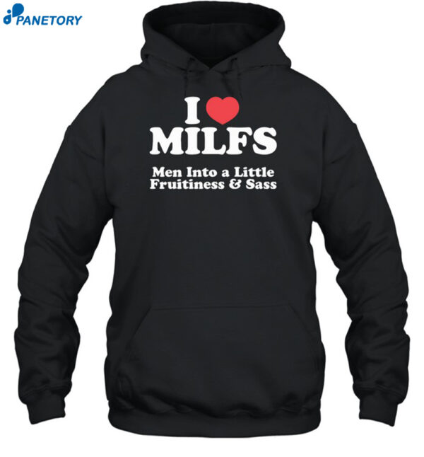 I Heart Milfs Men Into A Little Fruitiness & Sass Shirt