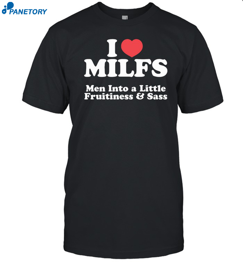 I Heart Milfs Men Into A Little Fruitiness & Sass Shirt 8 I Heart Milfs Men Into A Little Fruitiness & Sass Shirt