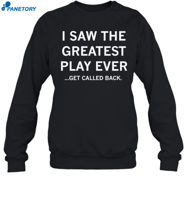 I Saw The Greatest Play Ever Get Called Back Shirt
