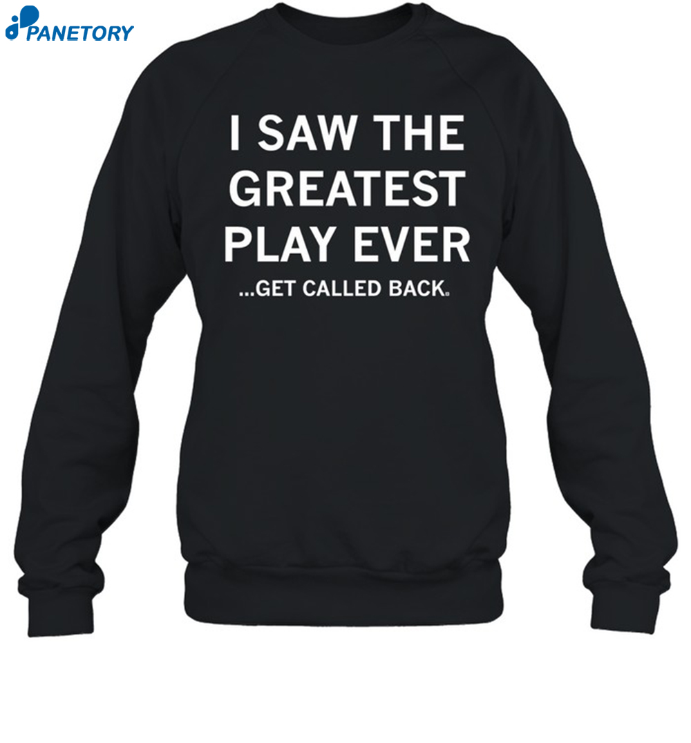 I Saw The Greatest Play Ever Get Called Back Shirt 6 I Saw The Greatest Play Ever Get Called Back Shirt 1