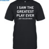 I Saw The Greatest Play Ever Get Called Back Shirt