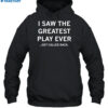 I Saw The Greatest Play Ever Get Called Back Shirt 2
