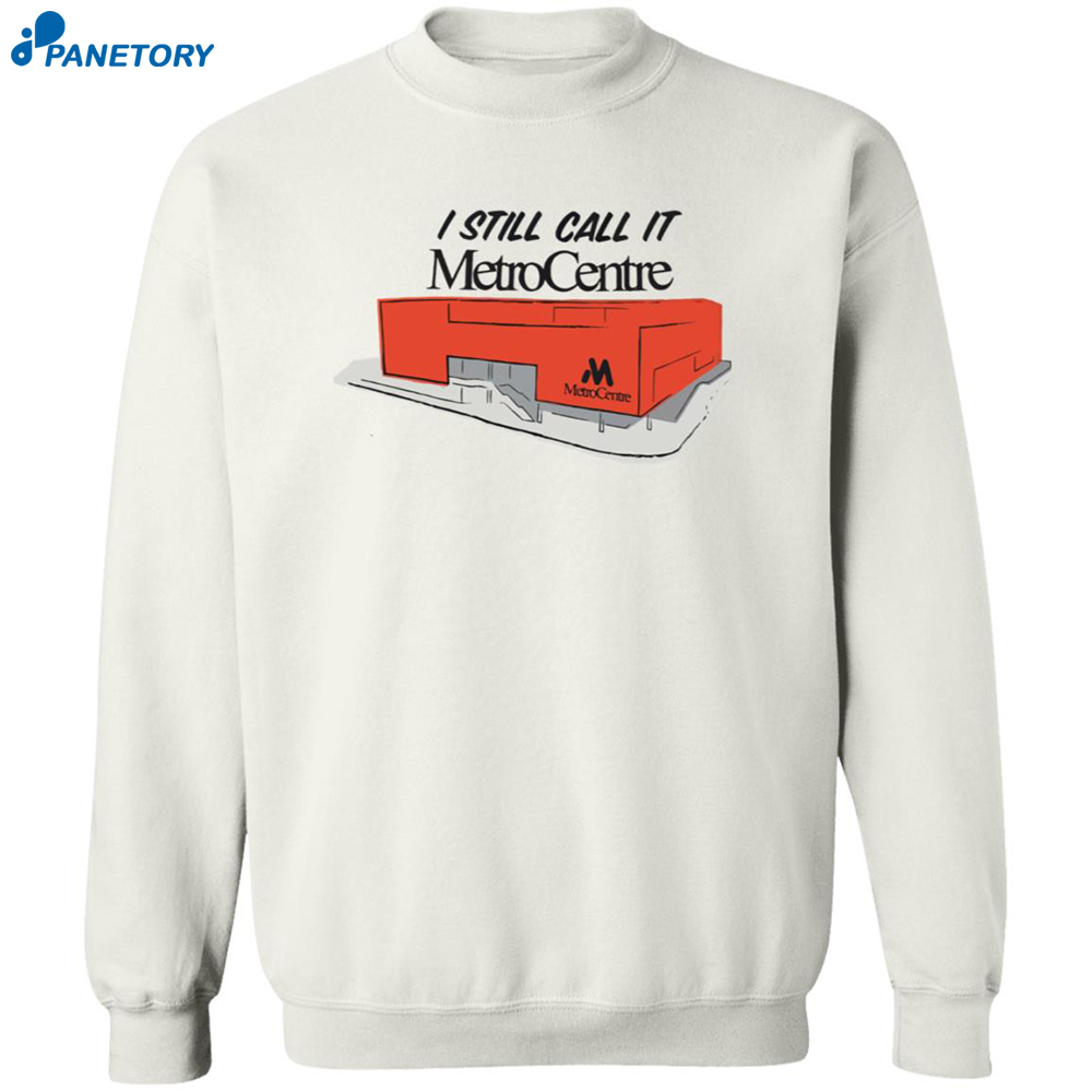I Still Call It Metrocentre Shirt 6 I Still Call It Metrocentre Shirt 2