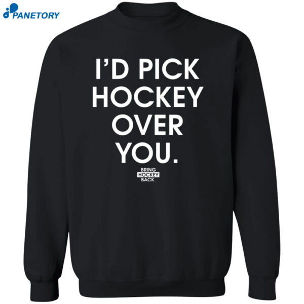 I'd Pick Hockey Over You Shirt