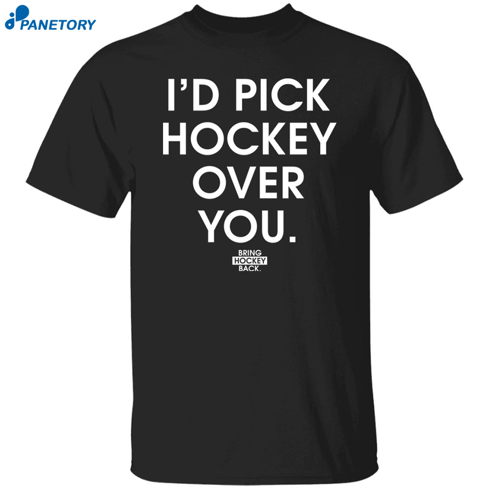 I'd Pick Hockey Over You Shirt 8 I’d Pick Hockey Over You Shirt